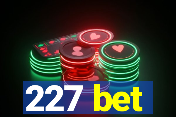 227 bet